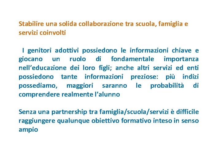 Stabilire una solida collaborazione tra scuola, famiglia e servizi coinvolti I genitori adottivi possiedono