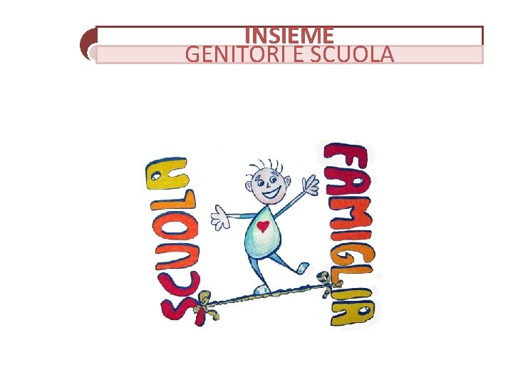 INSIEME GENITORI E SCUOLA 