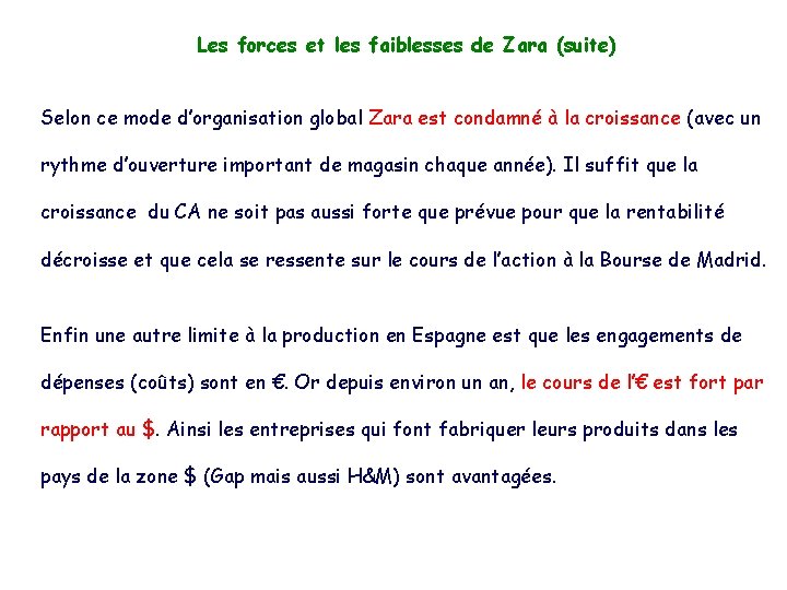 Les forces et les faiblesses de Zara (suite) Selon ce mode d’organisation global Zara