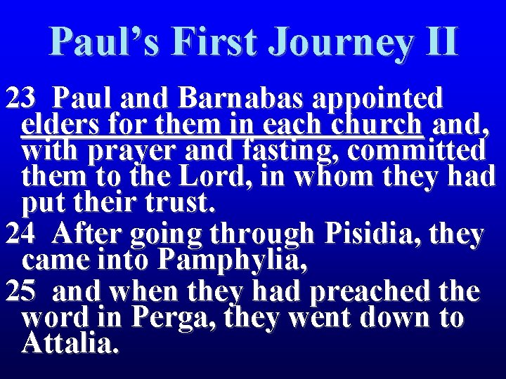 Paul’s First Journey II 23 Paul and Barnabas appointed elders for them in each