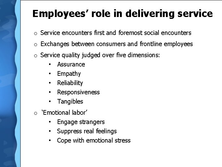  Employees’ role in delivering service o Service encounters first and foremost social encounters