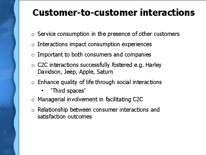  Customer-to-customer interactions o Service consumption in the presence of other customers o Interactions