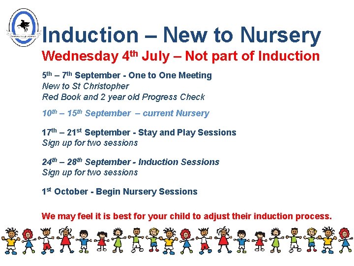 Induction – New to Nursery Wednesday 4 th July – Not part of Induction Induction – New to Nursery Wednesday 4 th July – Not part of Induction