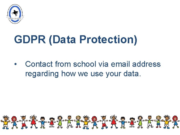 GDPR (Data Protection) • Contact from school via email address regarding how we use GDPR (Data Protection) • Contact from school via email address regarding how we use
