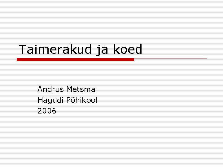 Taimerakud ja koed Andrus Metsma Hagudi Põhikool 2006 Taimerakud ja koed Andrus Metsma Hagudi Põhikool 2006