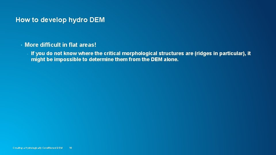 How to develop hydro DEM • More difficult in flat areas! - If you