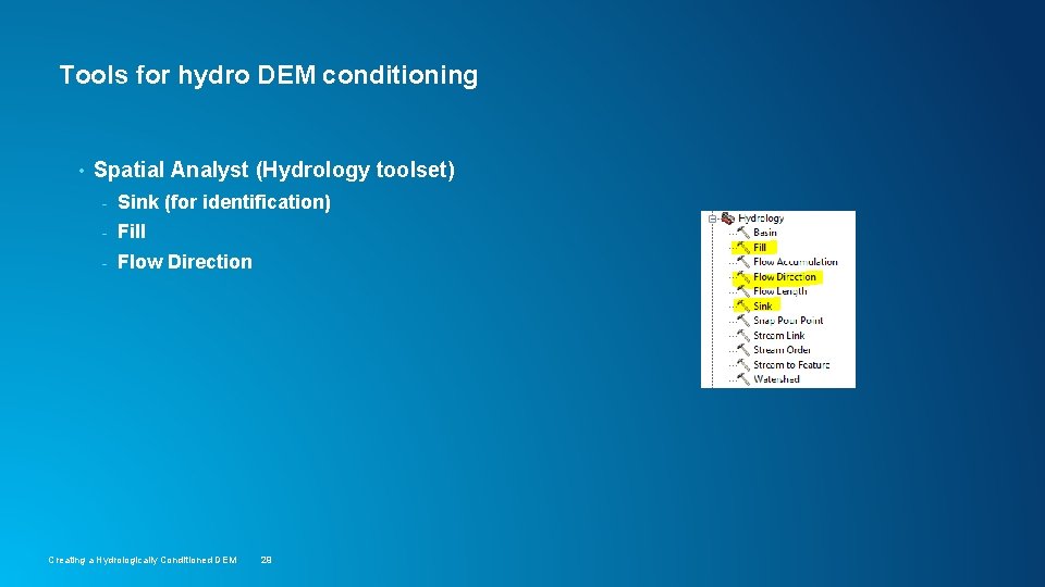 Tools for hydro DEM conditioning • Spatial Analyst (Hydrology toolset) - Sink (for identification)