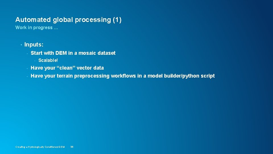 Automated global processing (1) Work in progress … • Inputs: - Start with DEM