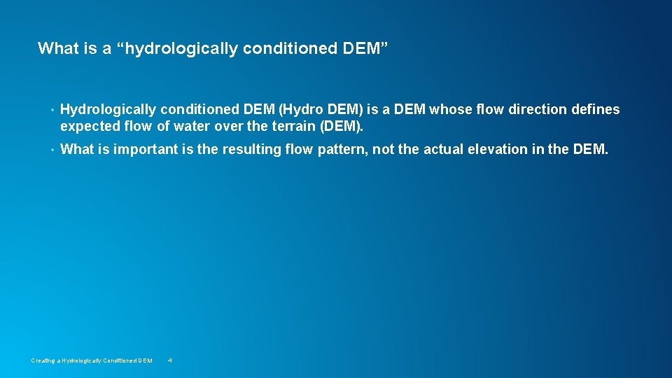 What is a “hydrologically conditioned DEM” • Hydrologically conditioned DEM (Hydro DEM) is a