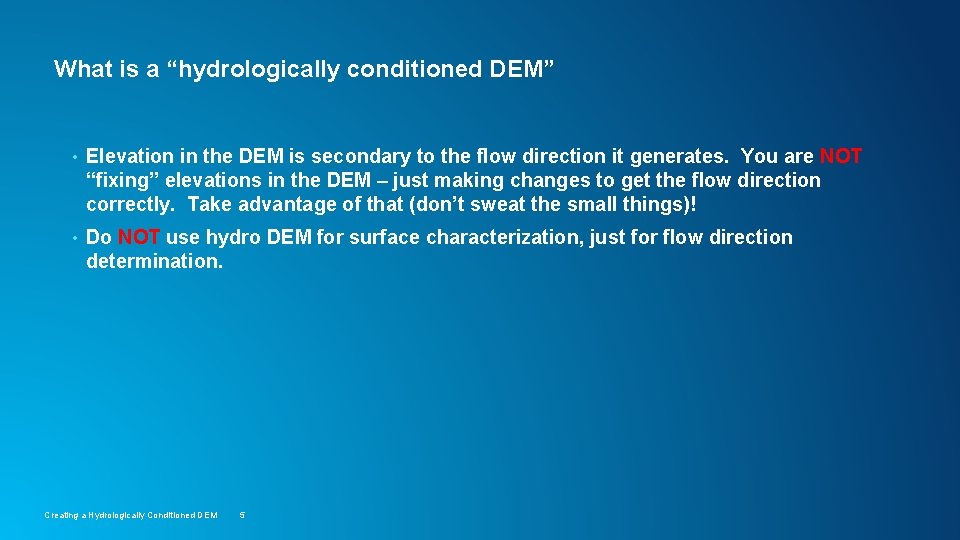 What is a “hydrologically conditioned DEM” • Elevation in the DEM is secondary to