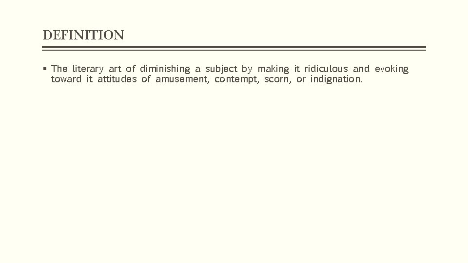DEFINITION § The literary art of diminishing a subject by making it ridiculous and
