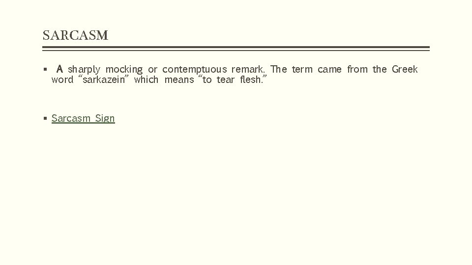 SARCASM § A sharply mocking or contemptuous remark. The term came from the Greek