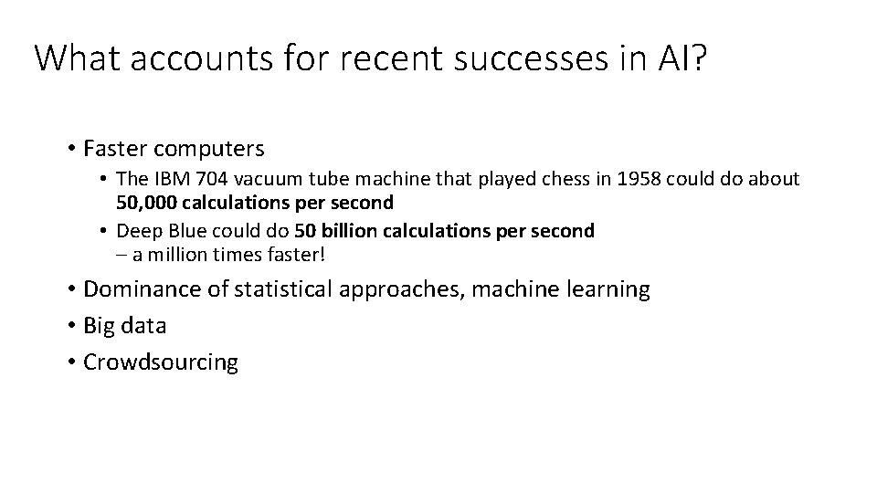 What accounts for recent successes in AI? • Faster computers • The IBM 704