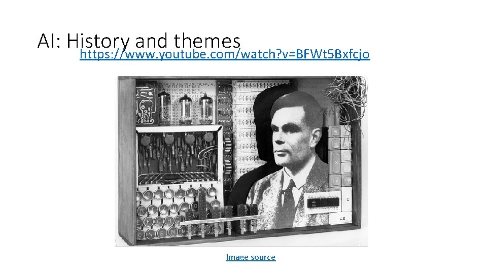 AI: History and themes https: //www. youtube. com/watch? v=BFWt 5 Bxfcjo Image source 