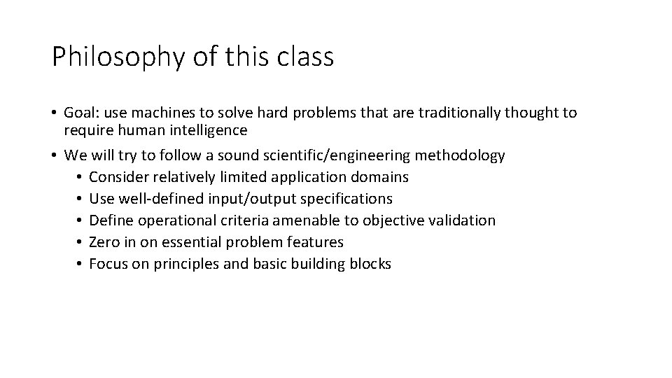 Philosophy of this class • Goal: use machines to solve hard problems that are