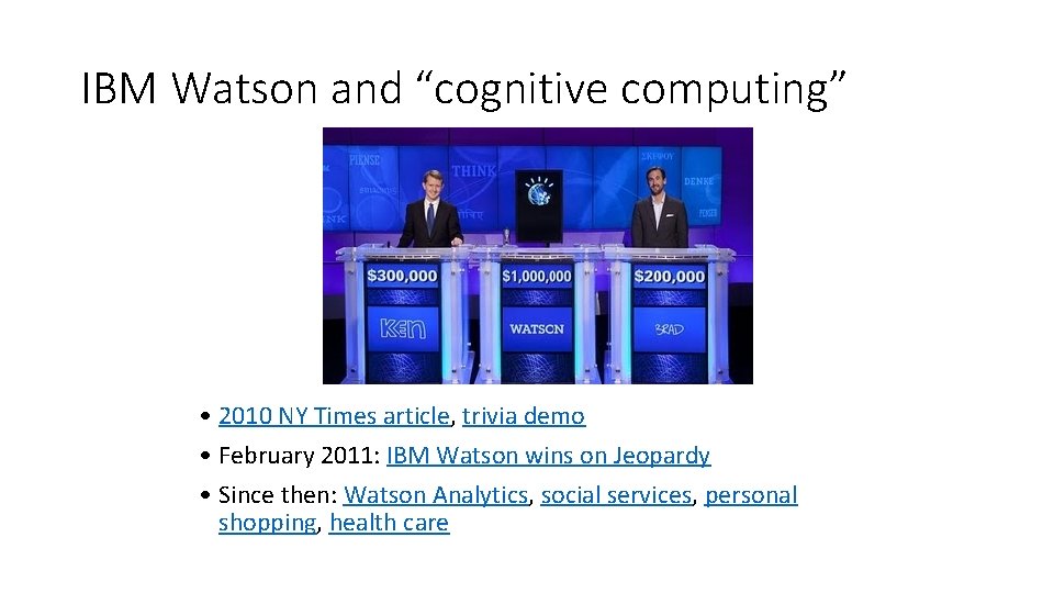 IBM Watson and “cognitive computing” • 2010 NY Times article, trivia demo • February