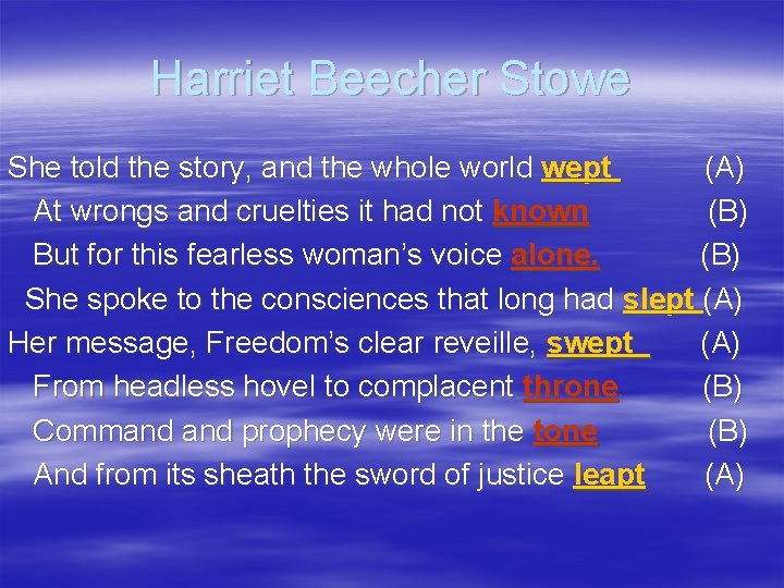 Harriet Beecher Stowe She told the story, and the whole world wept (A) At