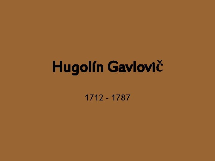 Hugolín Gavlovič 1712 - 1787 
