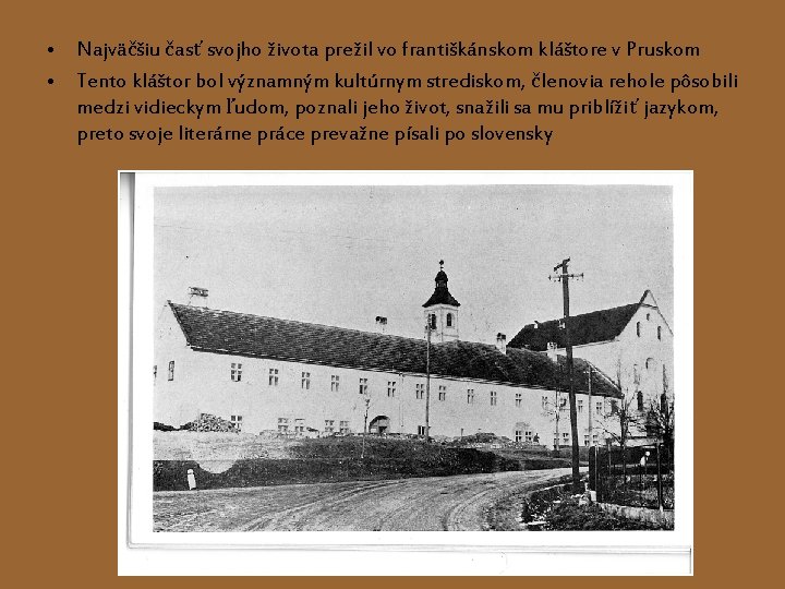  • Najväčšiu časť svojho života prežil vo františkánskom kláštore v Pruskom • Tento