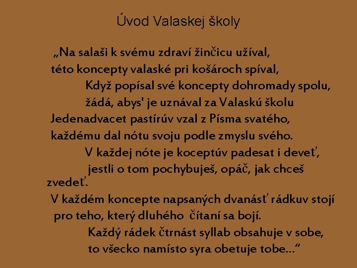 Úvod Valaskej školy „Na salaši k svému zdraví žinčicu užíval, této koncepty valaské pri