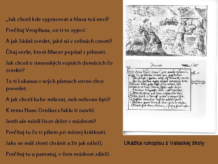 „Jak chceš kde vypravovat a hlava tvá neví? Prečítaj Vergiliusa, on ti to vyjeví.