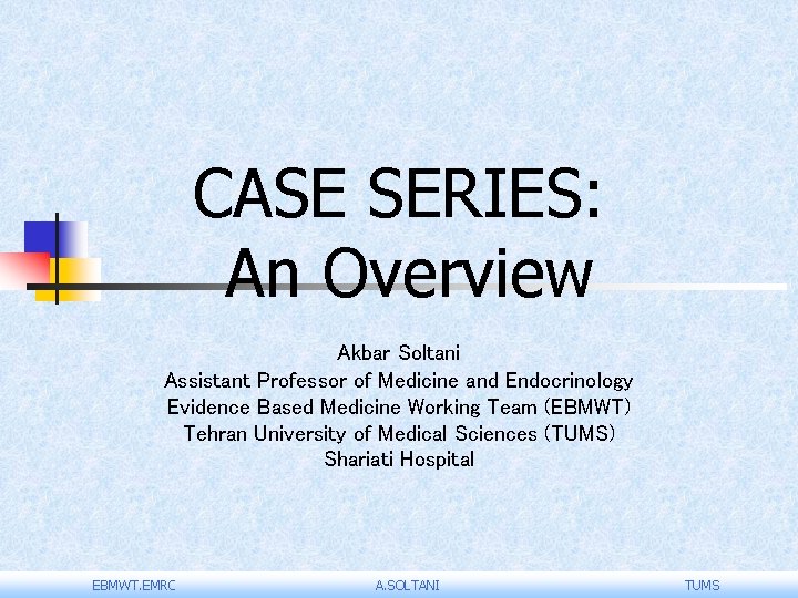 CASE SERIES: An Overview Akbar Soltani Assistant Professor of Medicine and Endocrinology Evidence Based