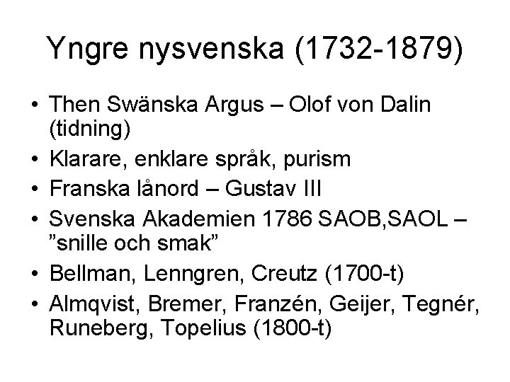 Yngre nysvenska (1732 -1879) • Then Swänska Argus – Olof von Dalin (tidning) •