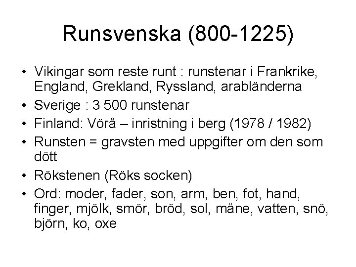 Runsvenska (800 -1225) • Vikingar som reste runt : runstenar i Frankrike, England, Grekland,