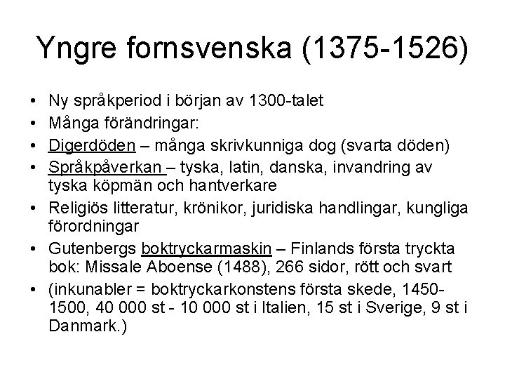 Yngre fornsvenska (1375 -1526) • • Ny språkperiod i början av 1300 -talet Många