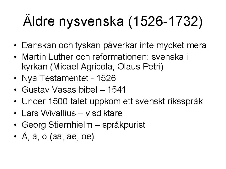 Äldre nysvenska (1526 -1732) • Danskan och tyskan påverkar inte mycket mera • Martin