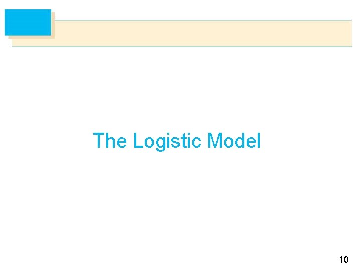 The Logistic Model 10 