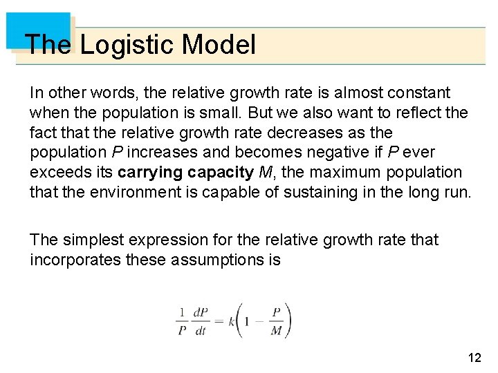The Logistic Model In other words, the relative growth rate is almost constant when