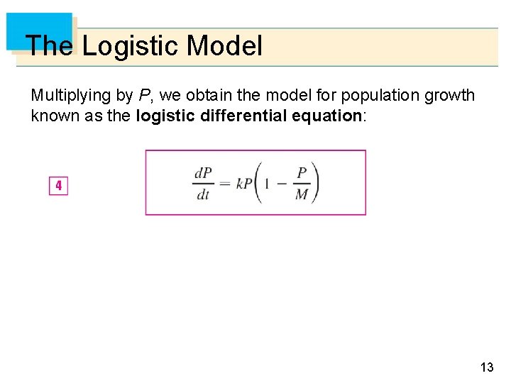 The Logistic Model Multiplying by P, we obtain the model for population growth known