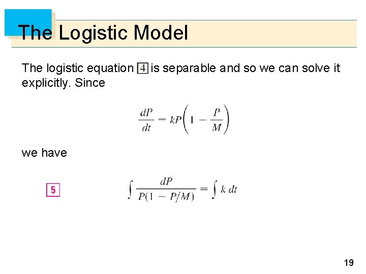 The Logistic Model The logistic equation explicitly. Since is separable and so we can