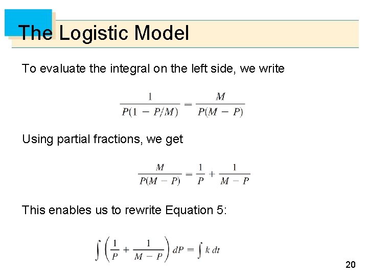 The Logistic Model To evaluate the integral on the left side, we write Using