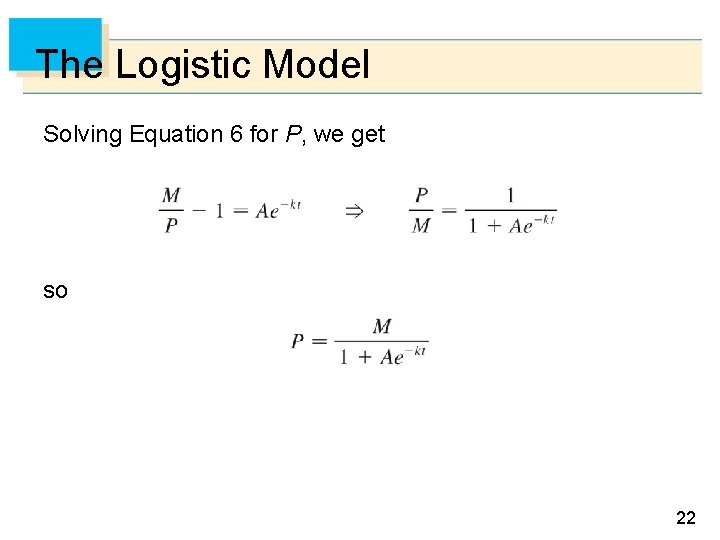 The Logistic Model Solving Equation 6 for P, we get so 22 