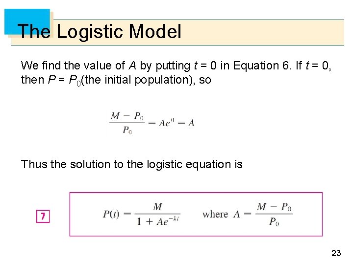 The Logistic Model We find the value of A by putting t = 0