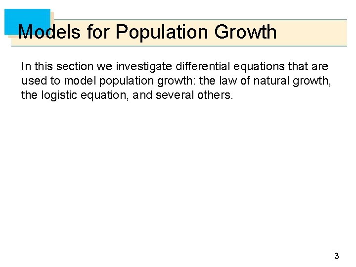 Models for Population Growth In this section we investigate differential equations that are used