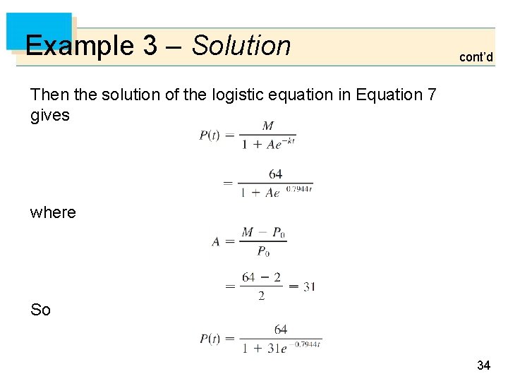 Example 3 – Solution cont’d Then the solution of the logistic equation in Equation