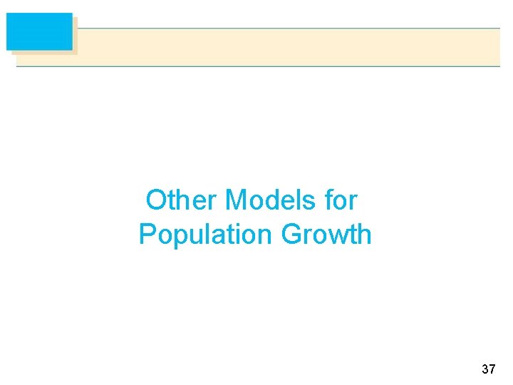 Other Models for Population Growth 37 