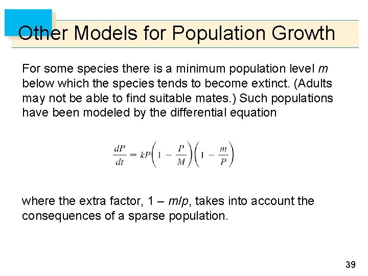 Other Models for Population Growth For some species there is a minimum population level