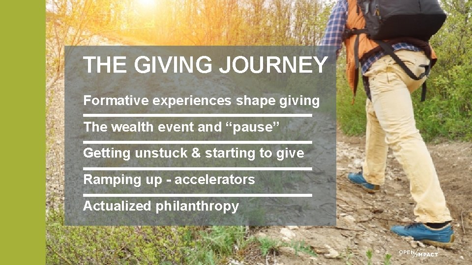 THE GIVING JOURNEY Formative experiences shape giving The wealth event and “pause” Getting unstuck