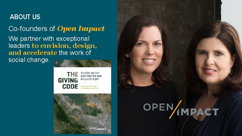 ABOUT US Co-founders of Open Impact We partner with exceptional leaders to envision, design,