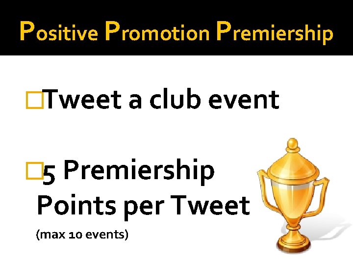 Positive Promotion Premiership �Tweet a club event � 5 Premiership Points per Tweet (max