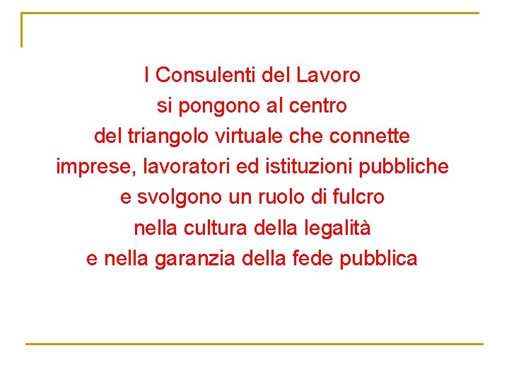 I Consulenti del Lavoro si pongono al centro del triangolo virtuale che connette imprese,