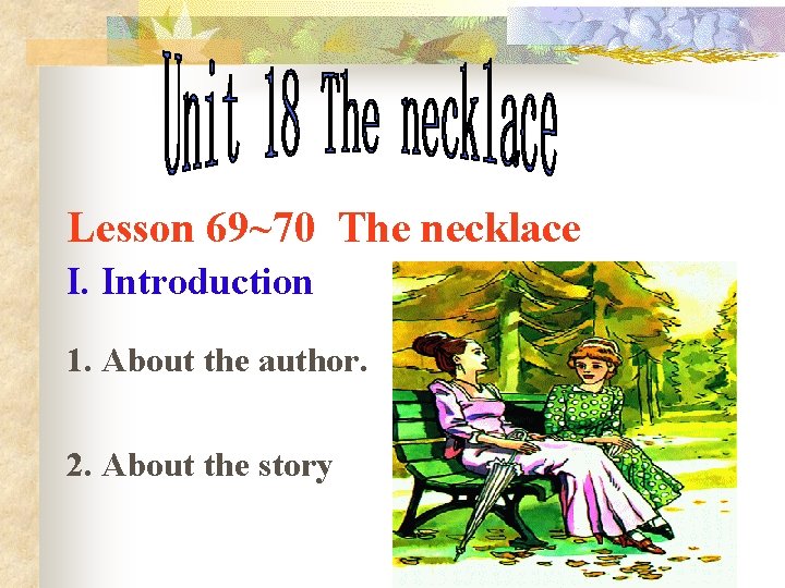 Lesson 69~70 The necklace I. Introduction 1. About the author. 2. About the story