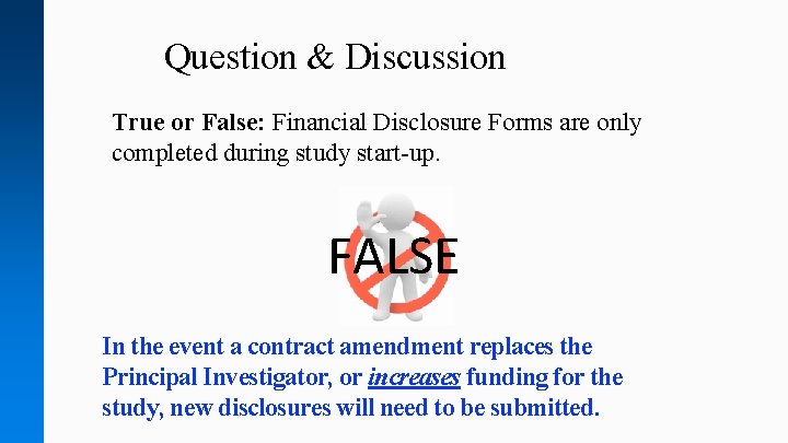 Question & Discussion True or False: Financial Disclosure Forms are only completed during study