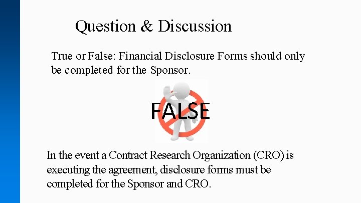 Question & Discussion True or False: Financial Disclosure Forms should only be completed for