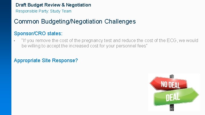 Draft Budget Review & Negotiation Responsible Party: Study Team Common Budgeting/Negotiation Challenges Sponsor/CRO states: