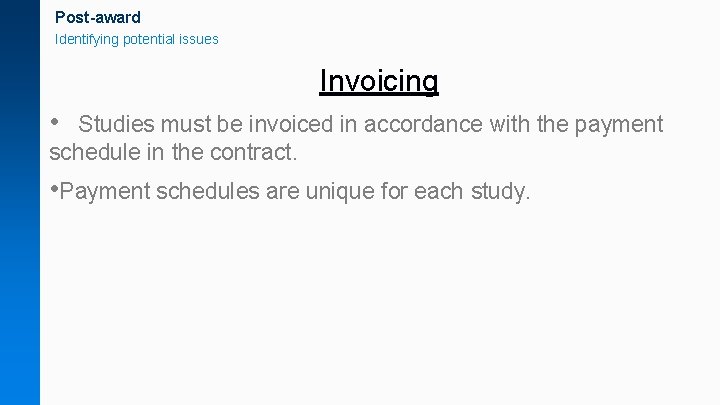 Post-award Identifying potential issues Invoicing • Studies must be invoiced in accordance with the